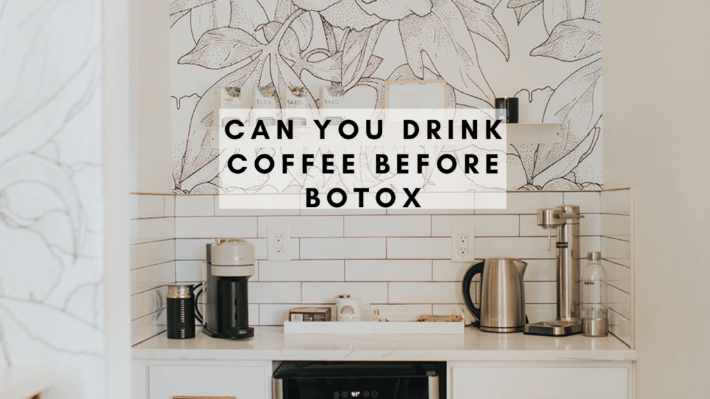 Can You Drink Coffee Before Botox