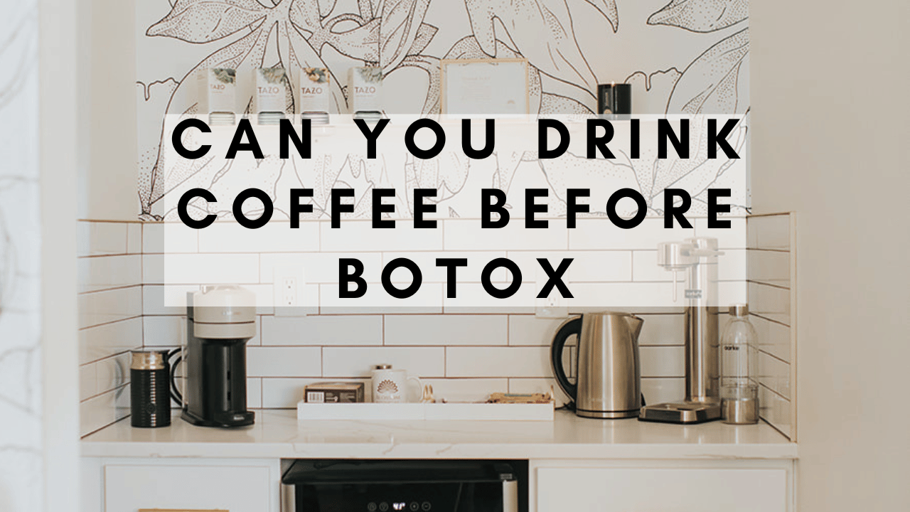 Can You Drink Coffee Before Botox Blossom Medical