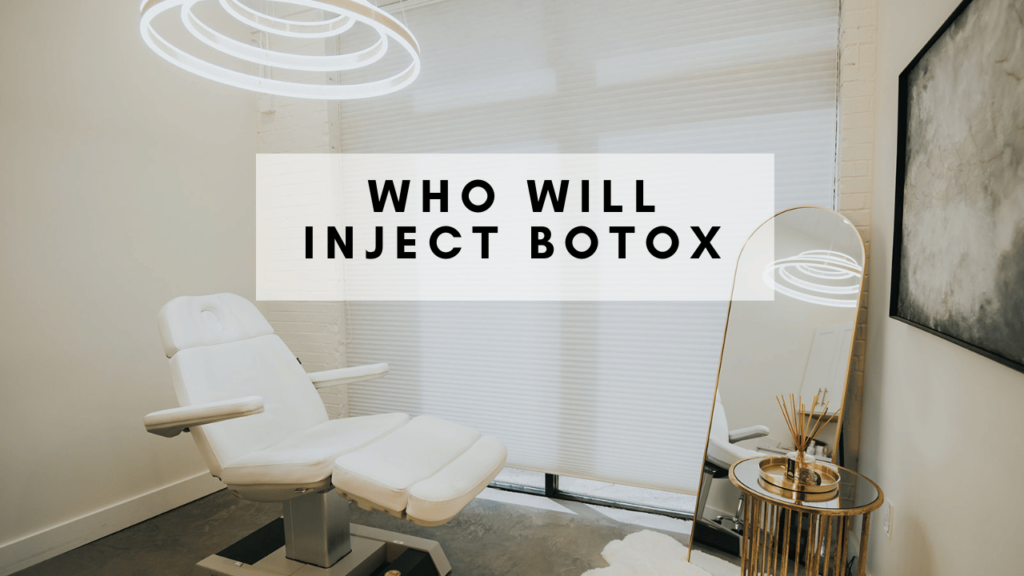Who Will Inject Botox