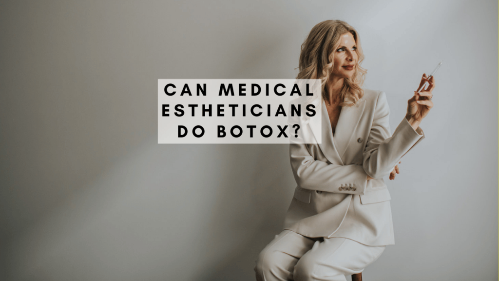 Can Medical Estheticians Do Botox