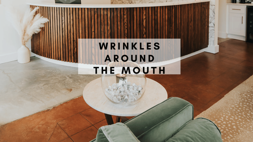 WRINKLES AROUND THE MOUTH